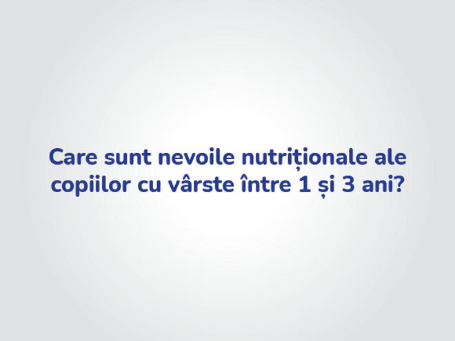 Care sunt nevoile nutritionale ale copiilor cu varste intre 1 si 3 ani?