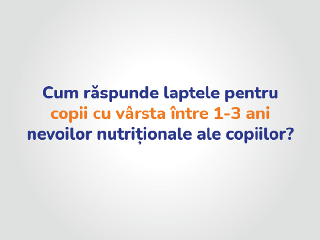 Cum raspunde laptele pentru copii cu varsta intre 1-3 ani nevoilor nutritionale ale copiilor?